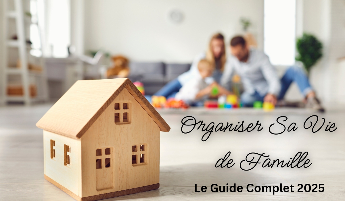 Organiser sa vie de Famille : Guide Pratique [2025]