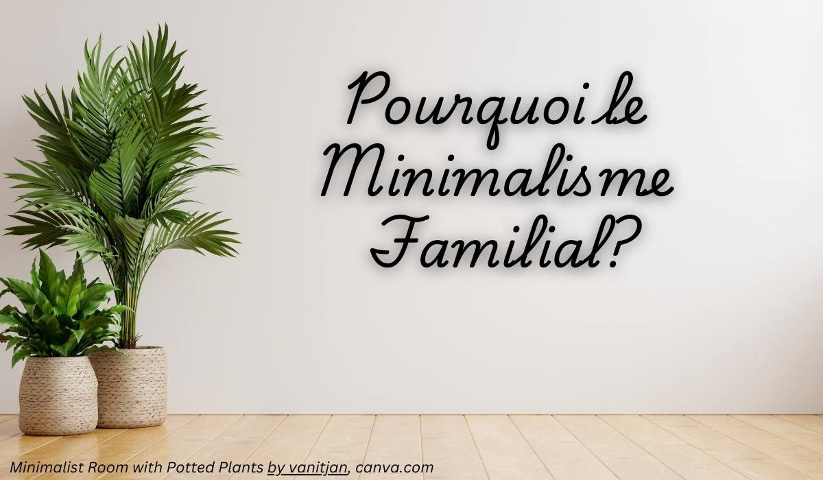 Pourquoi choisir le minimalisme familial en 2025?